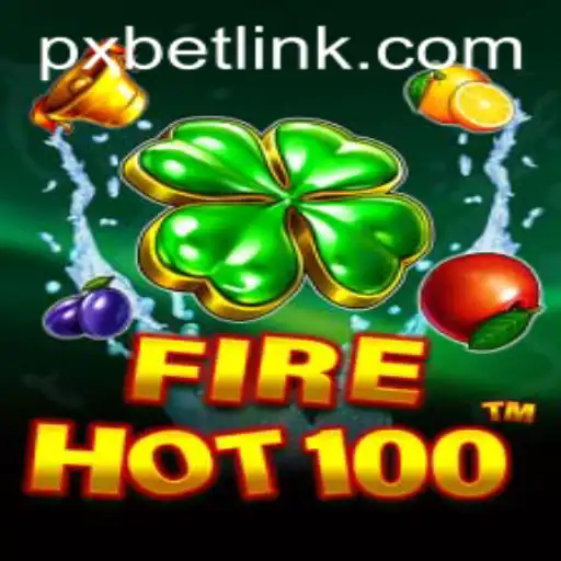 Explore the Thrilling World of FireHot100 with Pxbet